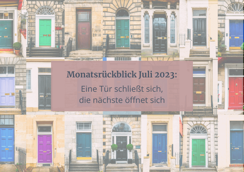 Read more about the article Monatsrückblick Juli 2023: Eine Tür schließt sich, die nächste öffnet sich