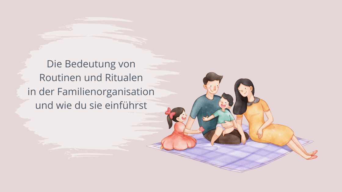 Read more about the article Die Bedeutung von Routinen und Ritualen in der Familienorganisation und wie du sie einführst
