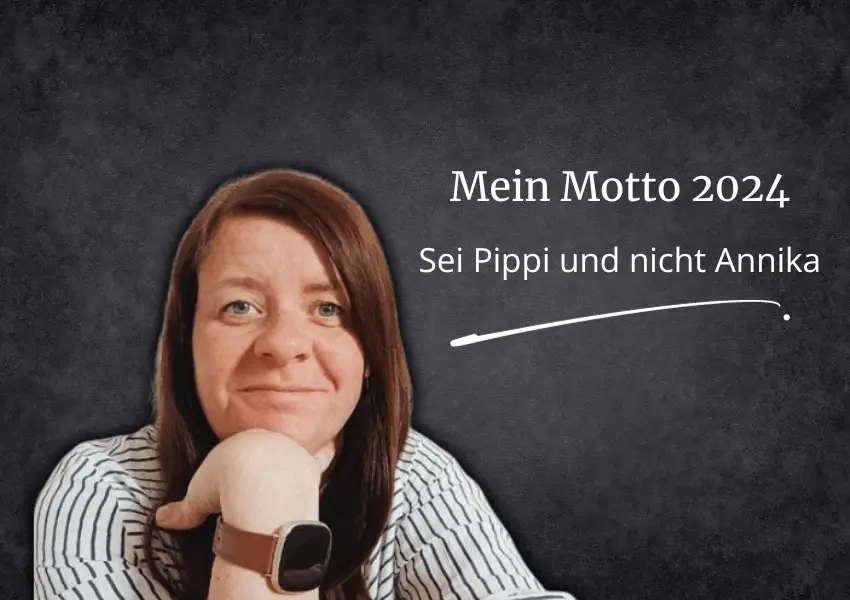 Read more about the article Mein Motto 2024: Sei Pippi und nicht Annika