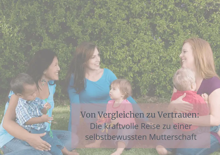 Read more about the article Von Vergleichen zu Vertrauen: Die kraftvolle Reise zu einer selbstbewussten Mutterschaft