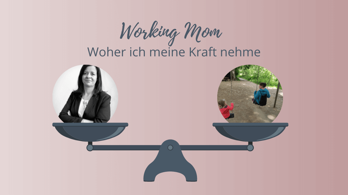 Read more about the article Working Mom – Woher ich meine Kraft nehme