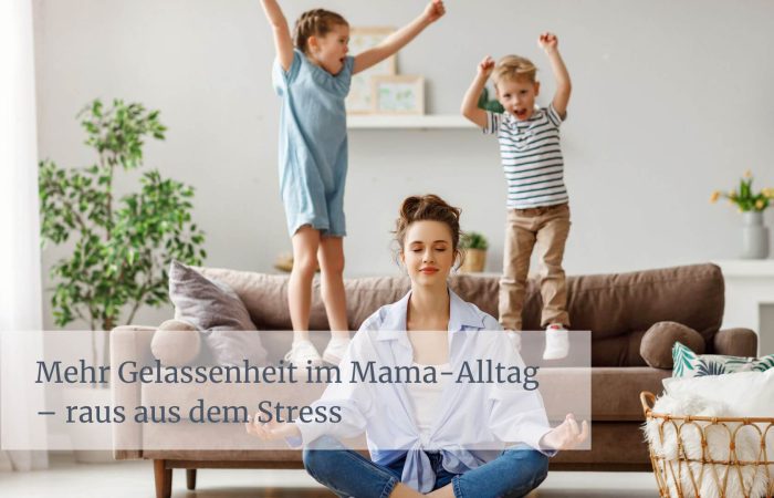 Mehr Gelassenheit im Mama-Alltag
